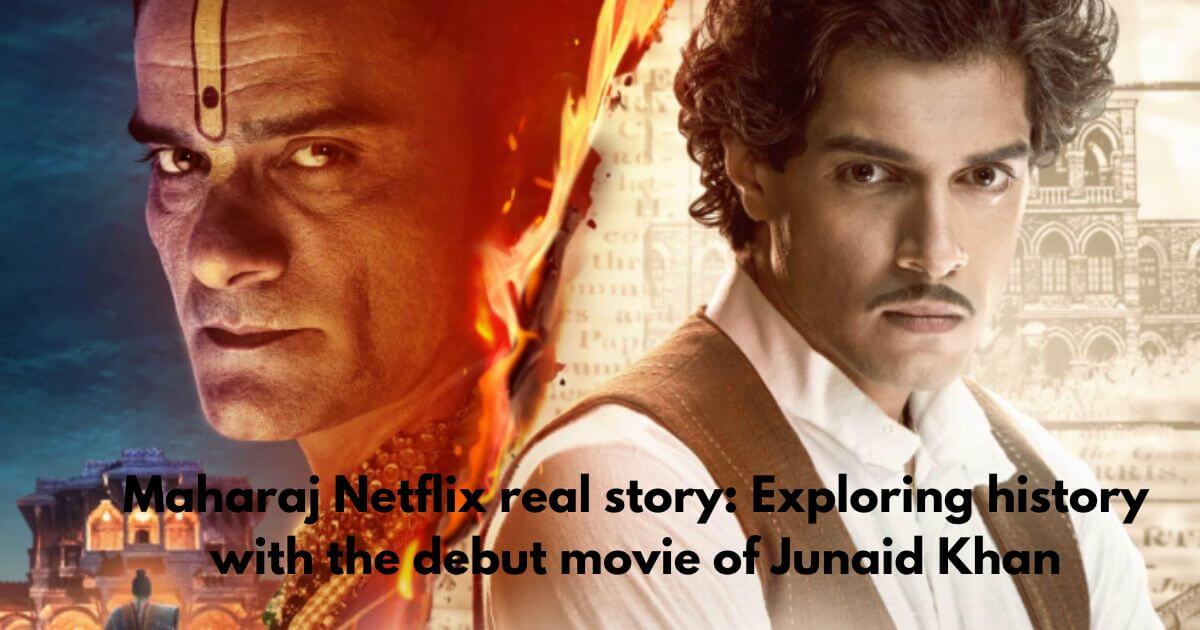 Maharaj Netflix real story Exploring history with the debut movie of Junaid Khan