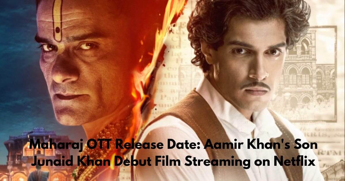 Maharaj OTT Release Date Aamir Khan's Son Junaid Khan Debut Film Streaming on Netflix