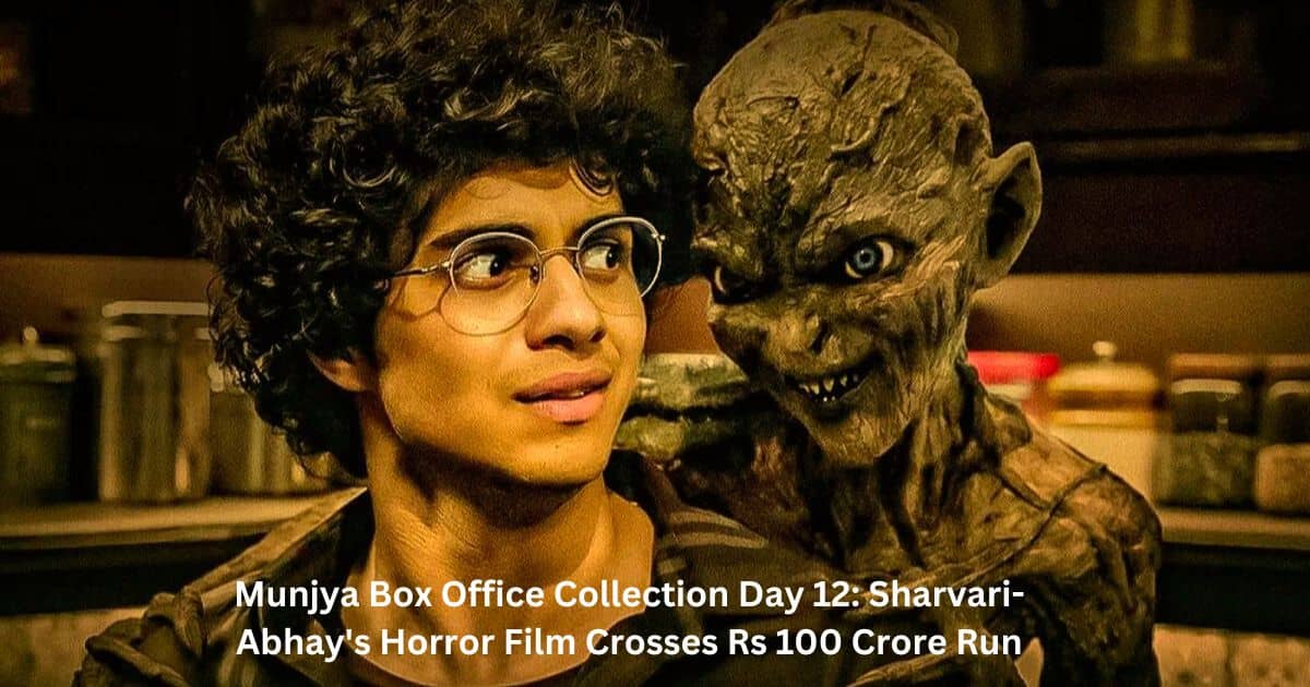 Munjya Box Office Collection Day 12 Sharvari-Abhay's Horror Film Crosses Rs 100 Crore Run