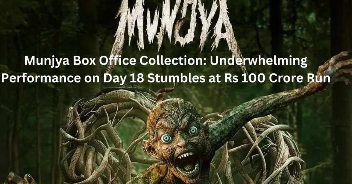 Munjya Box Office Collection Underwhelming Performance on Day 18 Stumbles at Rs 100 Crore Run