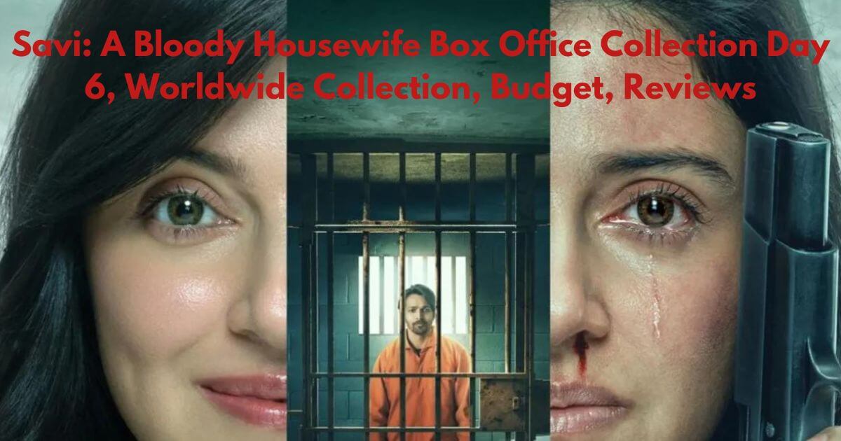 Savi A Bloody Housewife Box Office Collection Day 6, Worldwide Collection