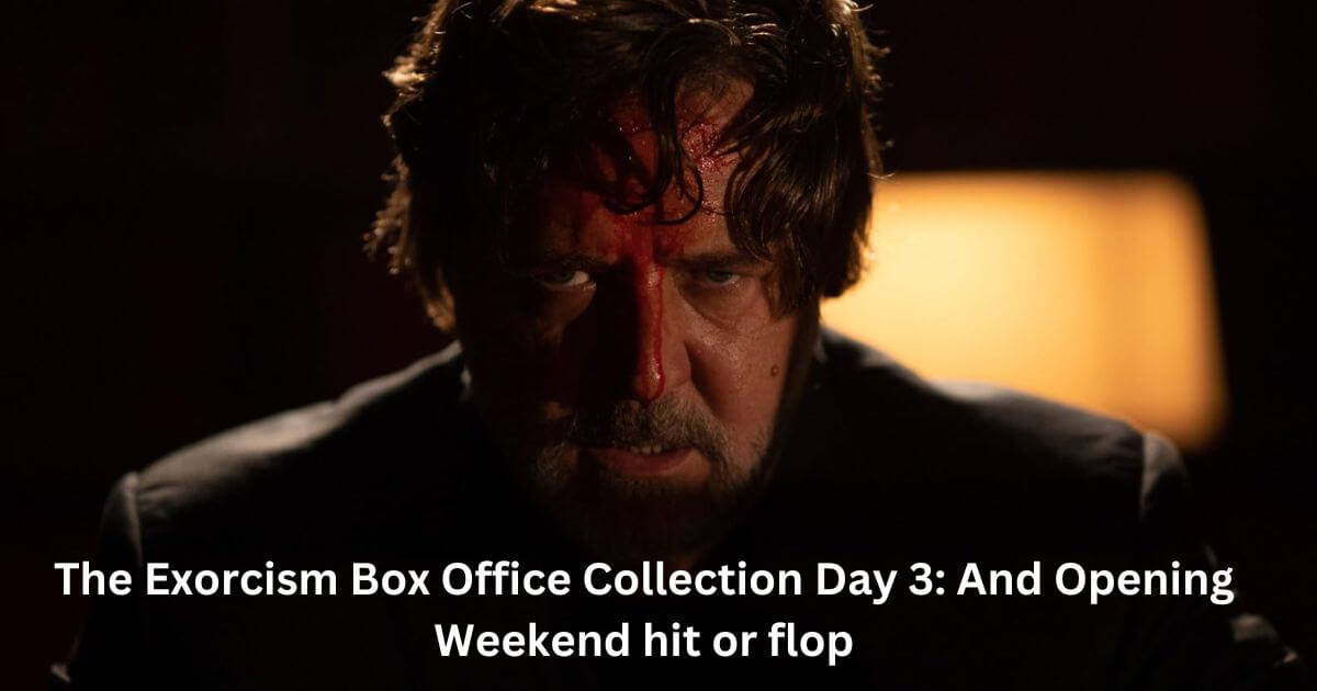 The Exorcism Box Office Collection Day 3 And Opening Weekend hit or flop