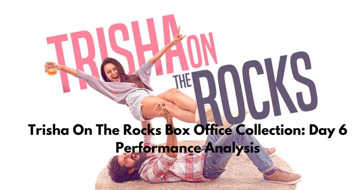 Trisha On The Rocks Box Office Collection Day 6 Performance Analysis