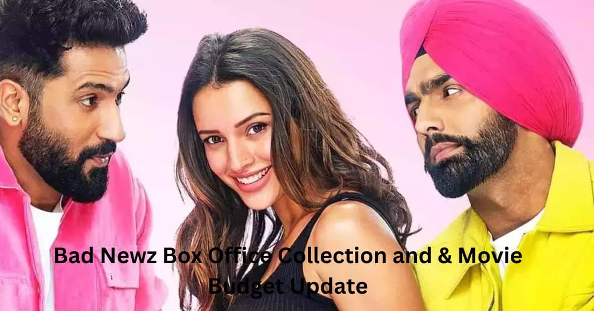 Bad Newz Box Office Collection and & Movie Budget Update