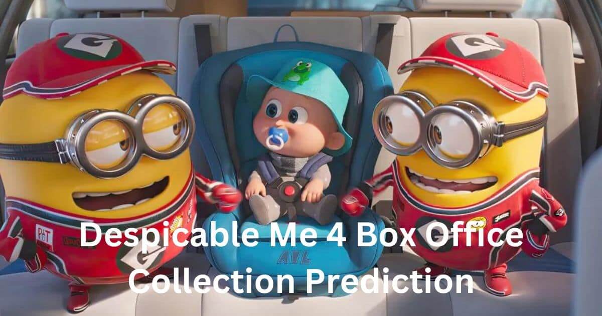 Despicable Me 4 Box Office Collection Prediction