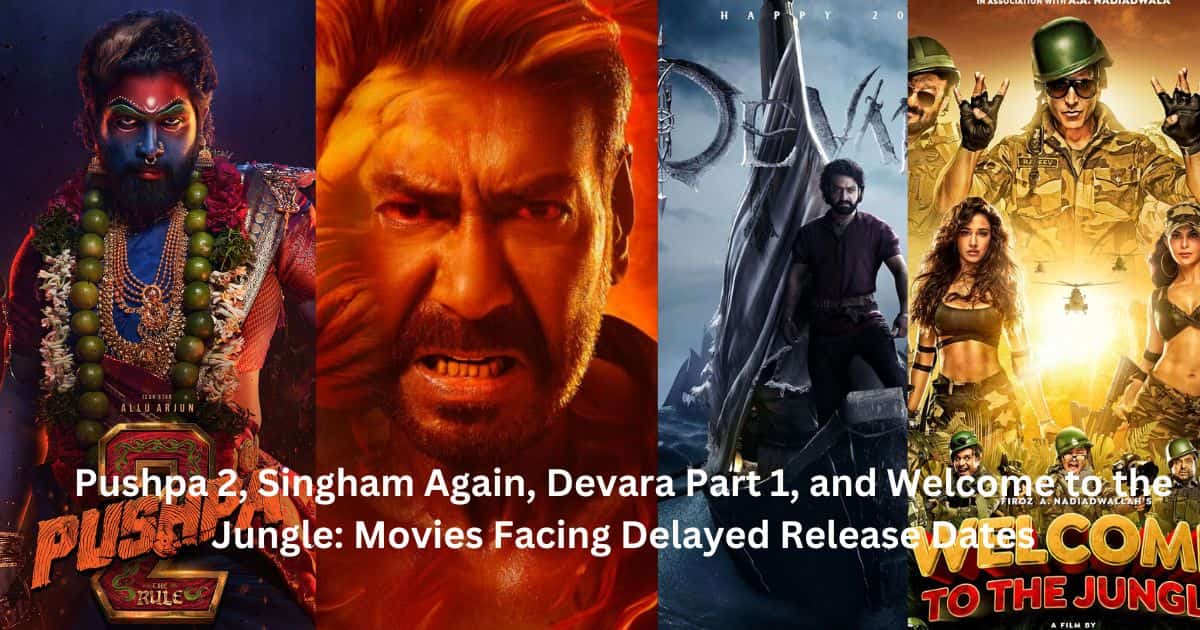 Pushpa 2, Singham Again, Devara Part 1, and Welcome to the Jungle Movies Facing Delayed Release Dates