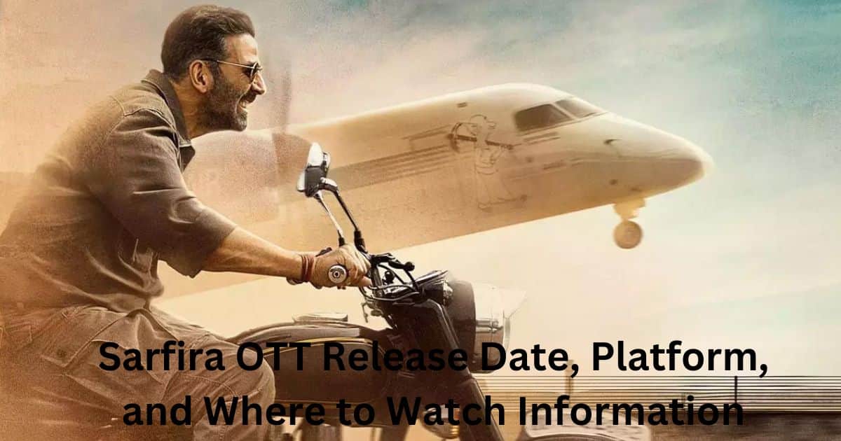 Sarfira OTT Release Date, Platform, and Where to Watch Information